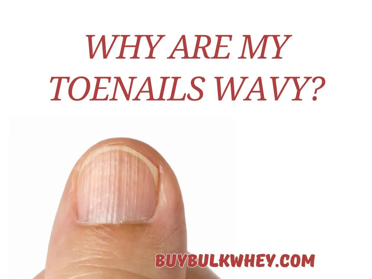 Why Are My Toenails Wavy